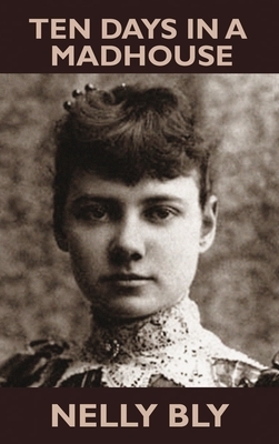 Ten Days in a Mad-House by Nelly Bly