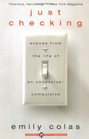 Just Checking: Scenes From the Life of an Obsessive-Compulsive by Emily Colas