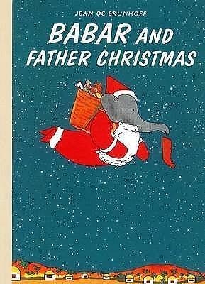 Babar and Father Christmas. Jean de Brunhoff by Jean de Brunhoff, Jean de Brunhoff