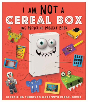 I Am Not a Cereal Box: 10 Exciting Things to Make with Cereal Boxes by Carlton Publishing Group