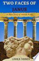 Two Faces of Janus: Story Story of Ancient Rome by Linnea Tanner