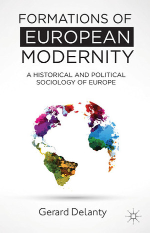 Formations of European Modernity: A Historical and Political Sociology of Europe by Gerard Delanty