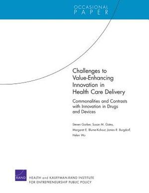 Challenges to Value-Enhancing Innovation in Health Care Delivery: Commonalities and Contrasts with Innovation in Drugs and Devices by Steven Garber