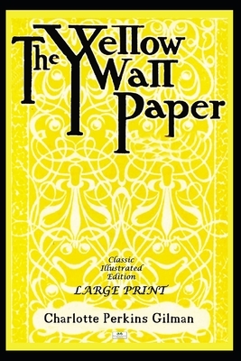 The Yellow Wallpaper (Classic Illustrated Edition) by Charlotte Perkins Gilman