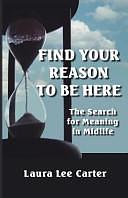 Find Your Reason to Be Here: The Search for Meaning in Midlife by Sarah Johnson