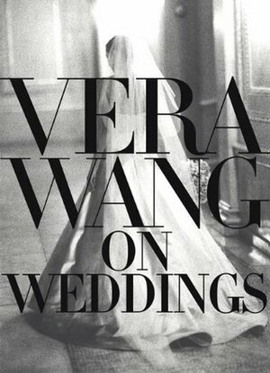 Vera Wang On Weddings by Vera Wang