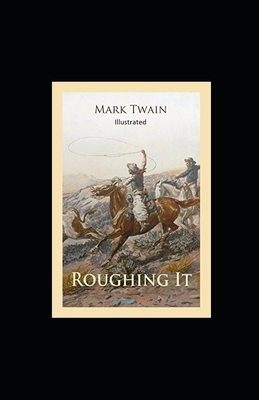 Roughing It Illustrated by Mark Twain