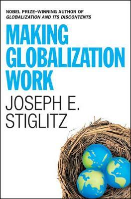Making Globalization Work by Joseph E. Stiglitz