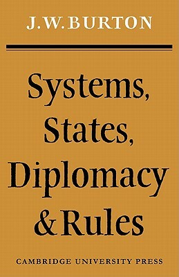 Systems, States, Diplomacy and Rules by J. W. Burton