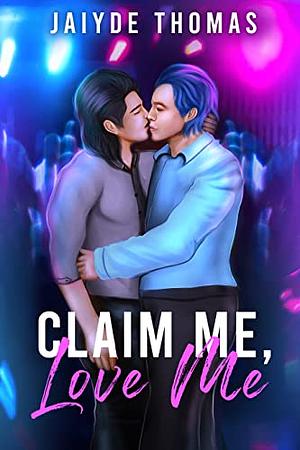 Claim Me, Love Me by Jaiyde Thomas