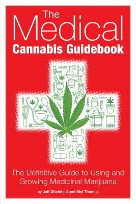 The Medical Cannabis Guidebook: The Definitive Guide to Using and Growing Medicinal Marijuana by Mel Thomas, Jeff Ditchfield