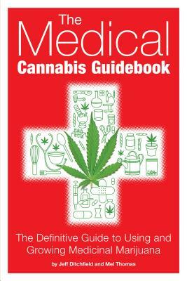 The Medical Cannabis Guidebook: The Definitive Guide to Using and Growing Medicinal Marijuana by Mel Thomas, Jeff Ditchfield