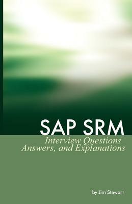 SAP Srm Interview Questions Answers and Explanations by Jim Stewart