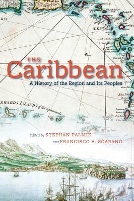 The Caribbean: A History of the Region and Its Peoples by 
