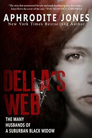 Della's Web: The Many Husbands of a Suburban Black Widow by Aphrodite Jones