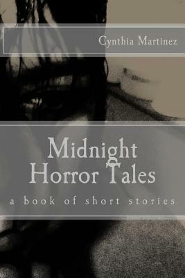 Midnight Horror Tales: A book of short stories by Cynthia Martinez