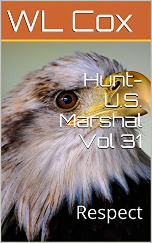 Hunt-U.S. Marshal Vol 31: Respect (Hunt-U.S.Marshal) by W.L. Cox