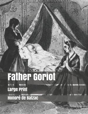 Father Goriot: Large Print by Honoré de Balzac