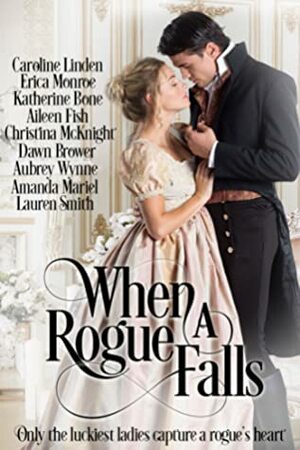 When a Rogue Falls by Christina McKnight, Aubrey Wynne, Aileen Fish, Dawn Brower, Katherine Bone, Amanda Mariel, Erica Monroe, Caroline Linden, Lauren Smith