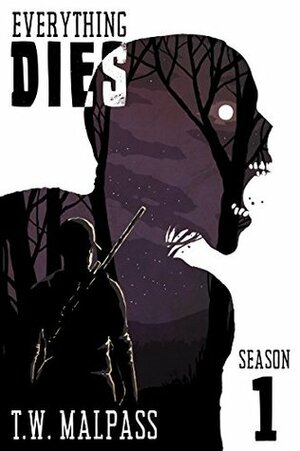 Everything Dies: Season One by T.W. Malpass, Michael Buxton, Will Mawhood