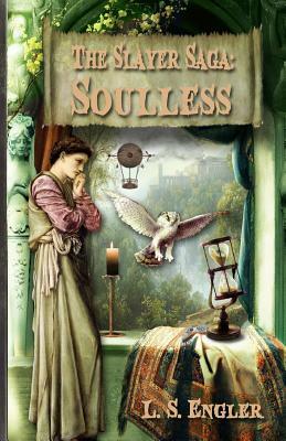 The Slayer Saga: Soulless by L. S. Engler