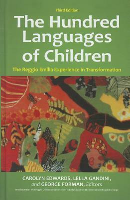 The Hundred Languages of Children: The Reggio Emilia Experience in Transformation, 3rd Edition by Reggio Children S.r.l., George Forman, Carolyn Edwards, Lella Gandini