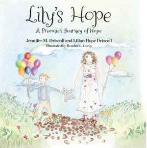 Lily's Hope: A Preemie's Journey of Hope by Lily Driscoll, Jennifer Driscoll