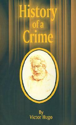 History of a Crime by Victor Hugo