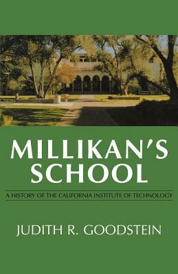 Millikan's School: A History of the California Institute of Technology by Judith R. Goodstein