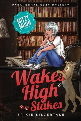 Wakes and High Stakes: Paranormal Cozy Mystery by Trixie Silvertale
