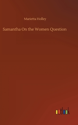 Samantha On the Women Question by Marietta Holley