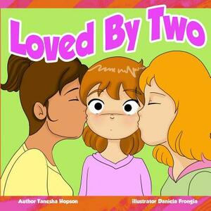 Loved By Two: Being loved by people of the same sex by Tanesha Hopson