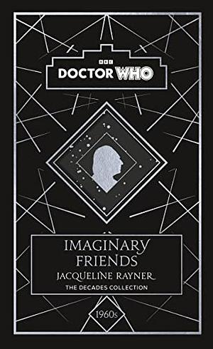 Doctor Who: Imaginary Friends: a 1960s story by Jacqueline Rayner