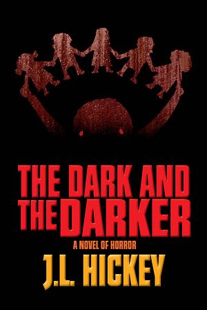 The Dark and the Darker by J.L. Hickey, J.L. Hickey