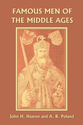 Famous Men of the Middle Ages (Yesterday's Classics) by John H. Haaren, A. B. Poland