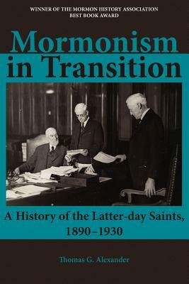 Mormonism in Transition: A History of the Latter-Day Saints, 1890-1930, 3rd Ed. by Thomas G. Alexander