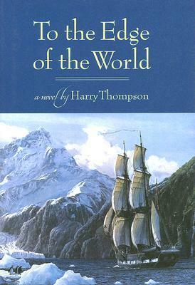 To the Edge of the World by Harry Thompson