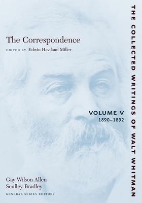 The Correspondence: Volume V: 1890-1892 by Walt Whitman