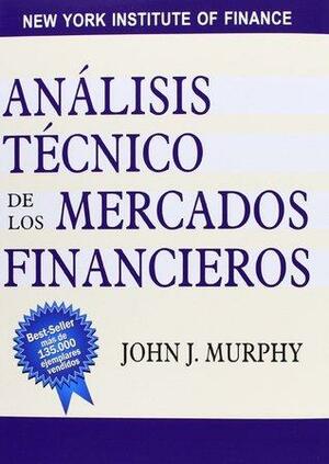 Análisis técnico de los mercados financieros by John J. Murphy