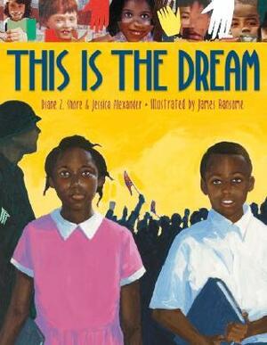 This Is the Dream by Diane Z. Shore, James E. Ransome, Jessica Alexander