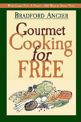 Gourmet Cooking for Free by Bradford Angier