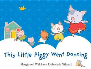 This Little Piggy Went Dancing by Margaret Wild