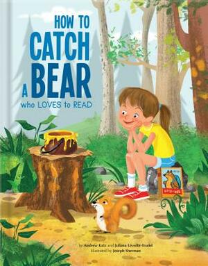 How to Catch a Bear Who Loves to Read by Juliana Léveillé-Trudel, Andrew Katz