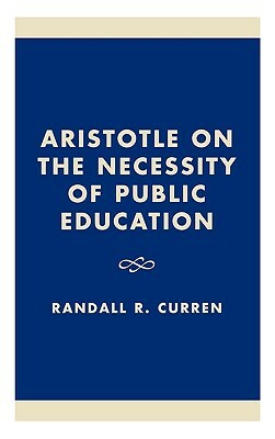Aristotle on the Necessity of Public Education by Randall R. Curren