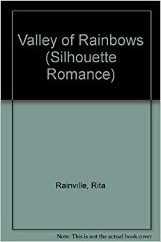 Valley of Rainbows (Silhouette Romance, #598) by Rita Rainville