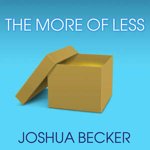 The More of Less: Finding the Life You Want Under Everything You Own by Joshua Becker