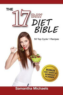 17 Day Diet Bible: The Ultimate Cheat Sheet & 50 Top Cycle 1 Recipes (With Diet Diary & Workout Planner) by Samantha Michaels
