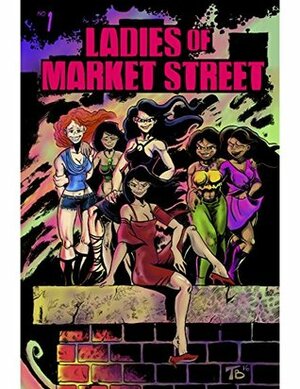 Ladies of Market Street: Volume 1 by Trey Baldwin, Emily Whitaker