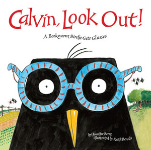 Calvin, Look Out!: A Bookworm Birdie Gets Glasses by Jennifer Berne