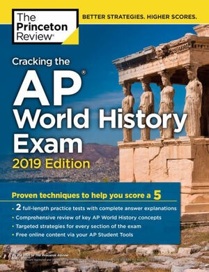 Cracking the AP World History Exam, 2019 Edition: Practice Tests & Proven Techniques to Help You Score a 5 by The Princeton Review